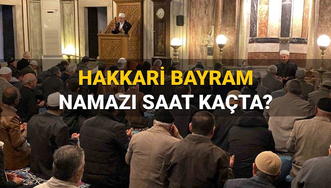 2025 Hakkari’de bayram namazı saat kaçta kılınacak? Diyanet Hakkari bayram namazı saati