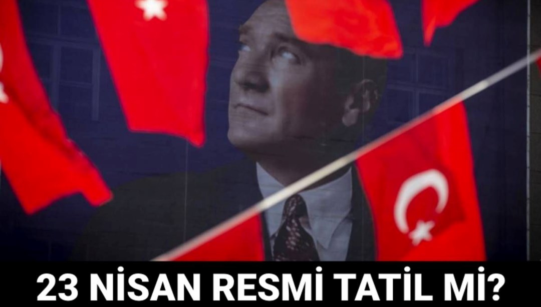 23 Nisan resmi tatil mi? 23 Nisan Çocuk Bayramı tatili kaç gün, 22 Nisan tatil mi?
