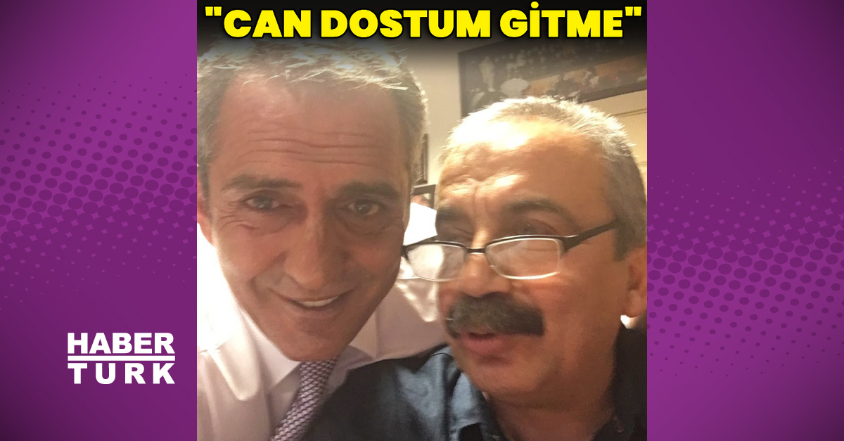 “Can dostum gitme”