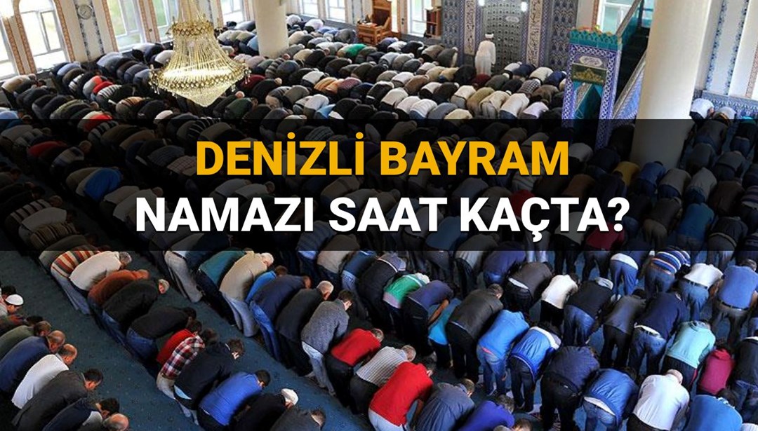 Denizli bayram namazı saati 2025: Denizli’de bayram namazı ne zaman, saat kaçta kılınacak?