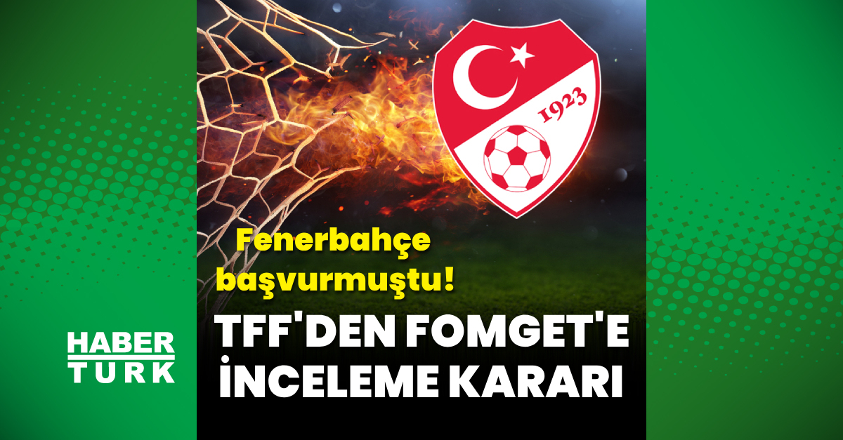 Fenerbahçe başvurmuştu: TFF’den FOMGET’e inceleme kararı