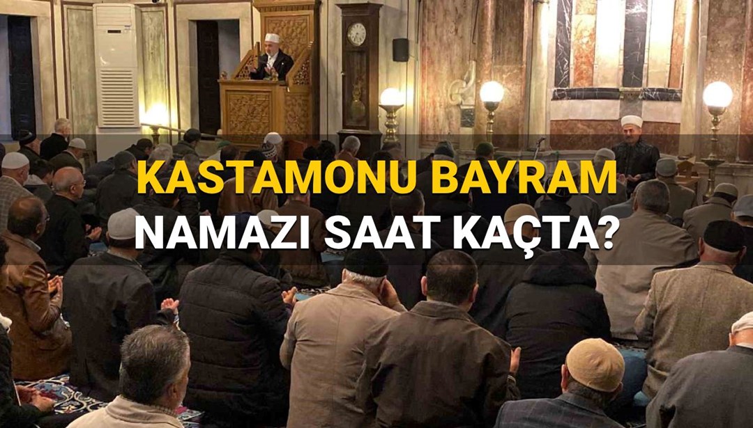 Kastamonu bayram namazı saat kaçta? 2025 Ramazan Bayramı namaz vakitleri belli oldu