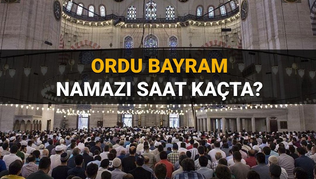 Ordu bayram namazı saati 2025 açıklandı: Ordu’da bayram namazı saat kaçta kılınacak? (Diyanet namaz vakitleri)