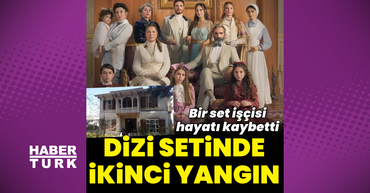 Şakir Paşa Ailesi’nin setinde yangın