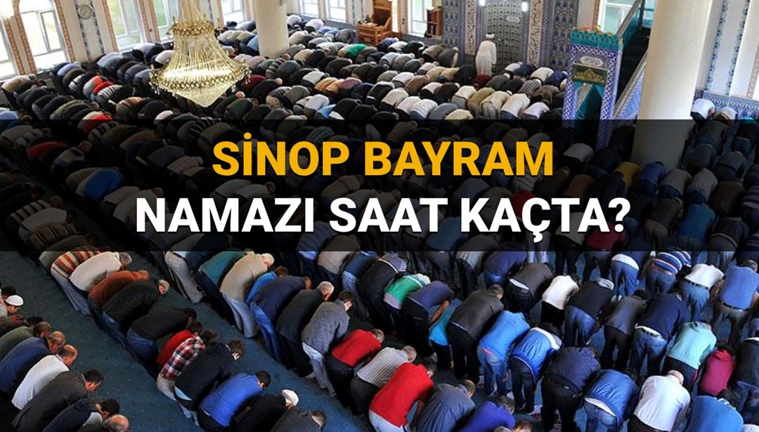 Sinop bayram namazı saati 2025 belli oldu: Sinop’ta bayram namazı saat kaçta kılınacak?