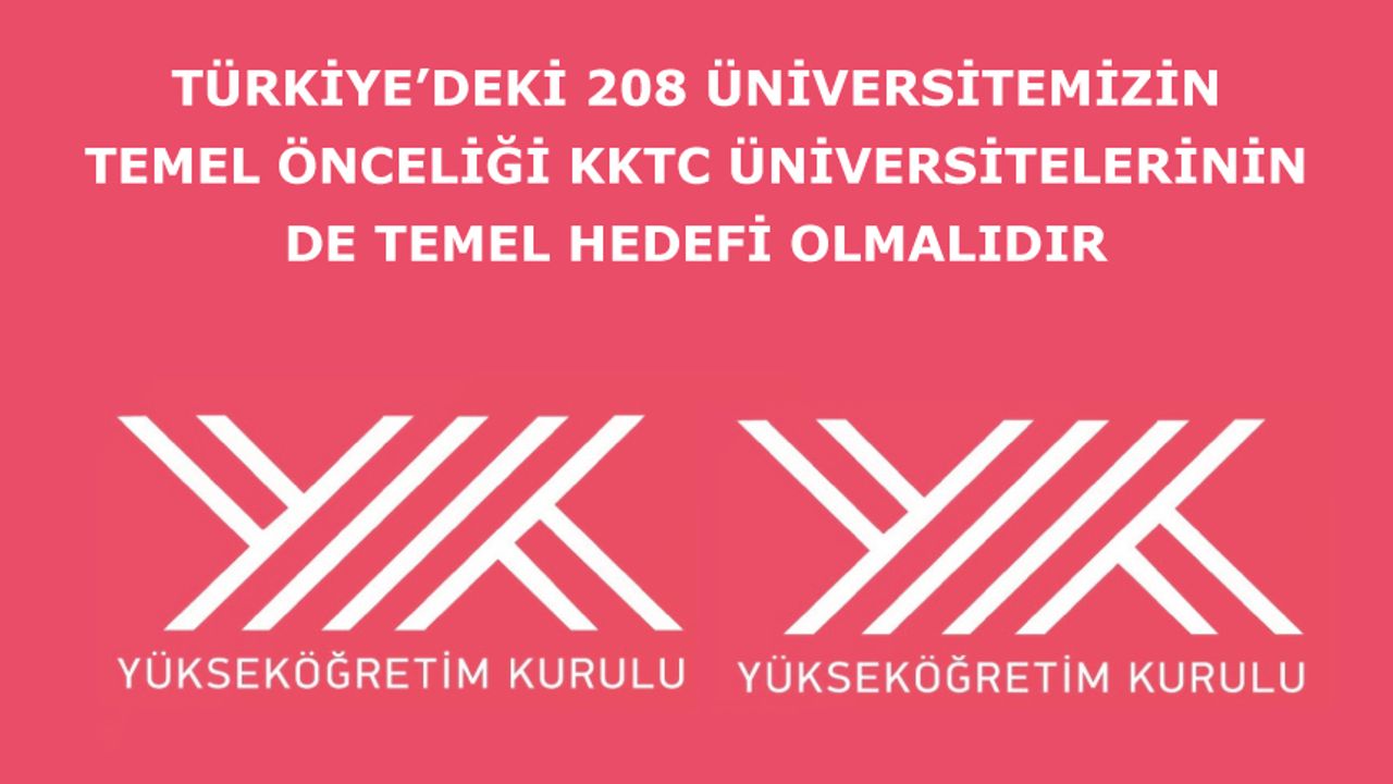 Türkiye’deki 208 üniversitemizin temel önceliği ise KKTC üniversitelerinin de temel hedefi olmalıdır