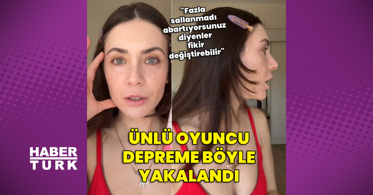 Ünlü oyuncu depreme böyle yakalandı