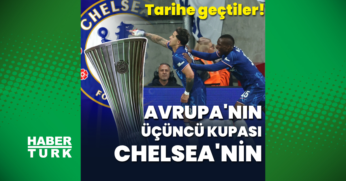 Avrupa’nın üçüncü kupası Chelsea’nin!