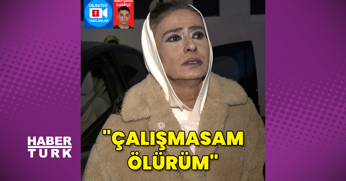 “Çalışmasam ölürüm”