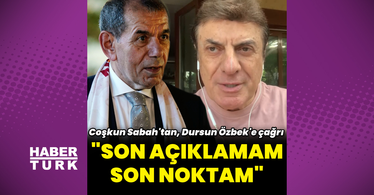 Coşkun Sabah’tan, Dursun Özbek’e çağrı