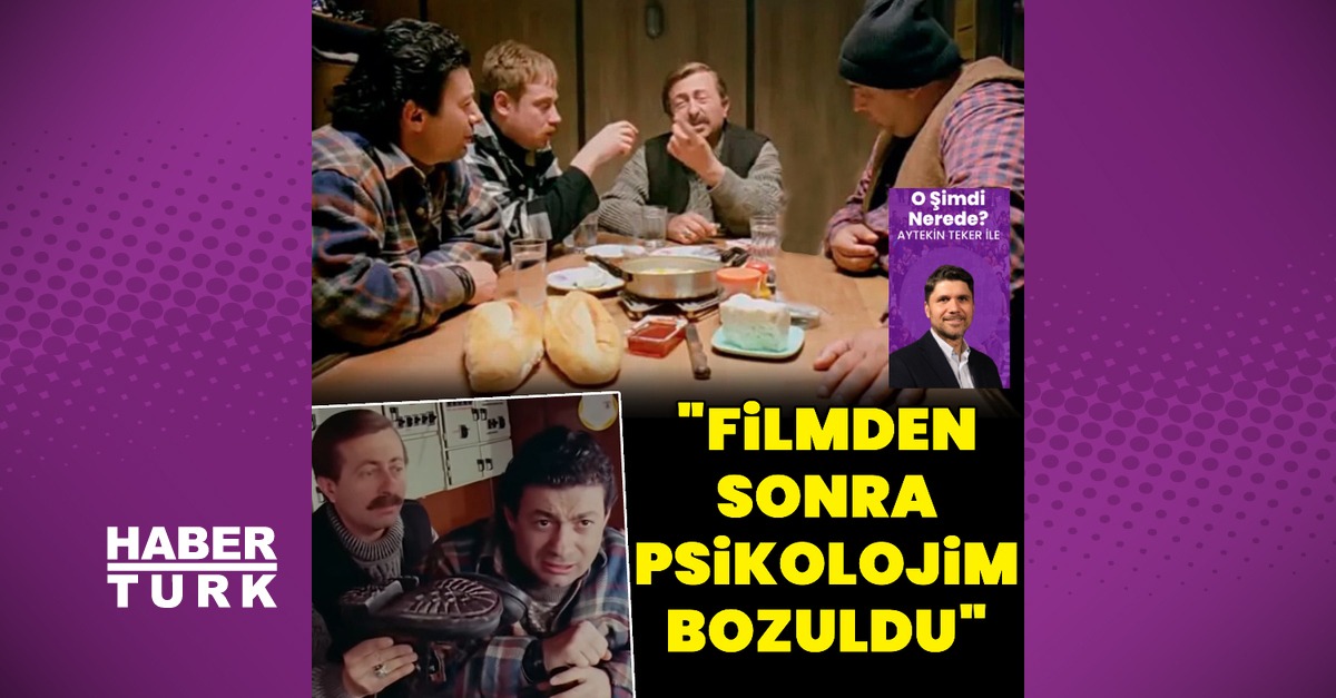 “Filmden sonra psikolojim bozuldu”