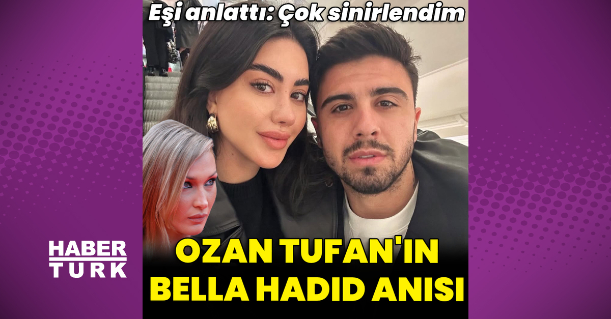 Ozan Tufan’ın, Bella Hadid anısı