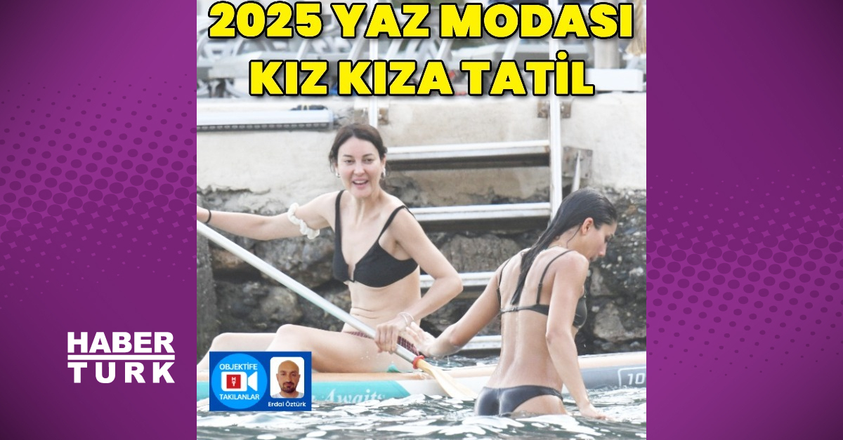 2025 yaz modası: Kız kıza tatil