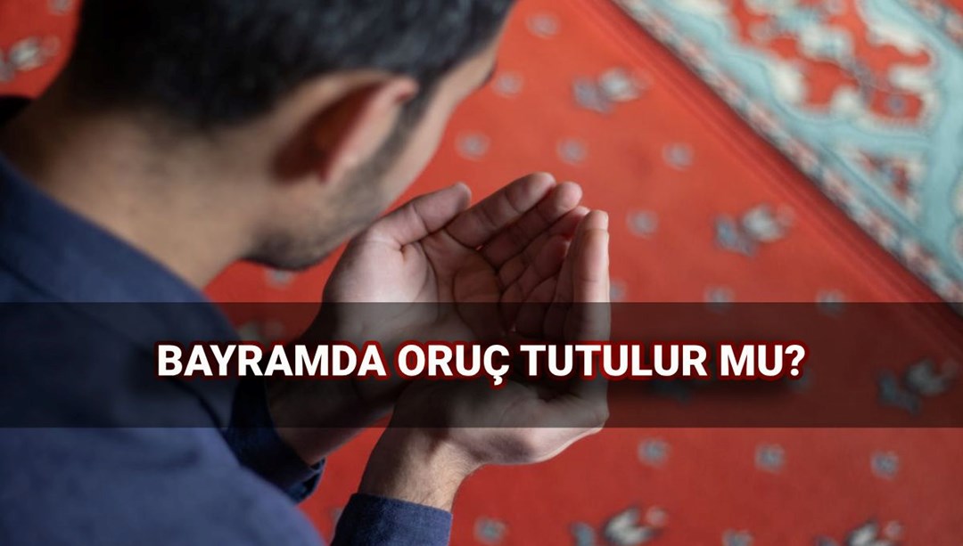 Bayramda oruç tutulur mu? Kurban Bayramı’nda oruç tutmanın hükmü