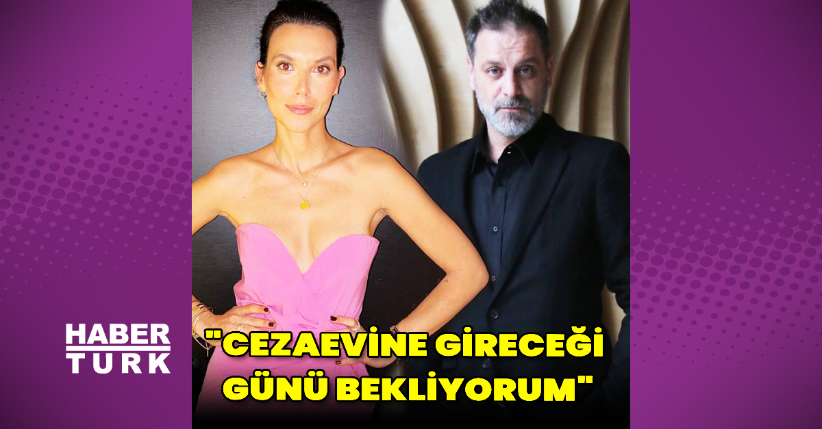 “Cezaevine gireceği günü bekliyorum”