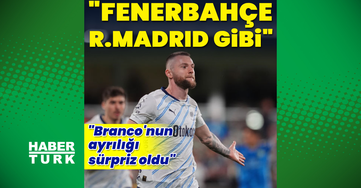 “Fenerbahçe, Real Madrid gibi”