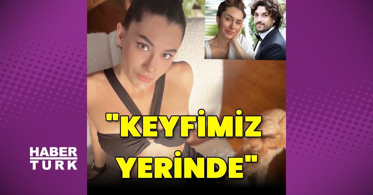 “Keyfimiz yerinde”