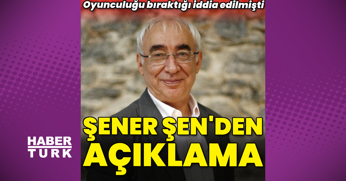 Şener Şen’den açıklama