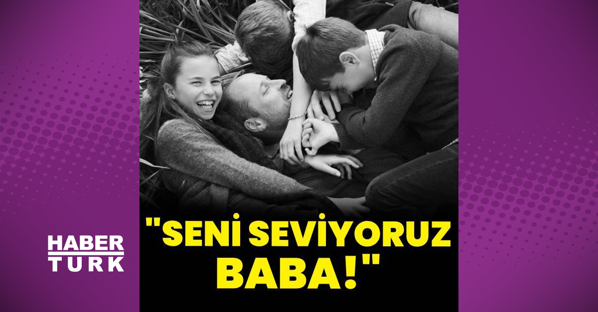 “Seni seviyoruz baba!”