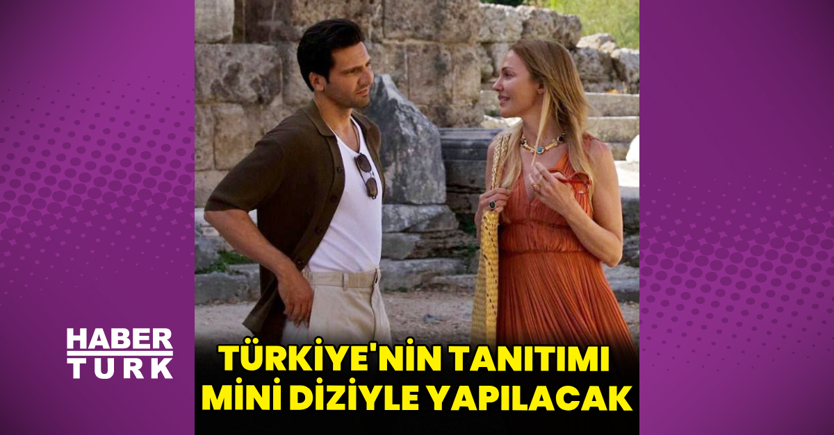Türkiye’nin tanıtımı mini diziyle yapılacak