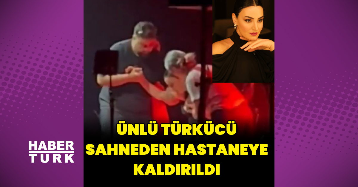 Ünlü türkücü sahneden hastaneye kaldırıldı