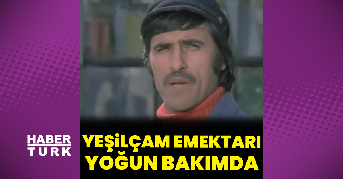 Yeşilçam emektarı yoğun bakımda