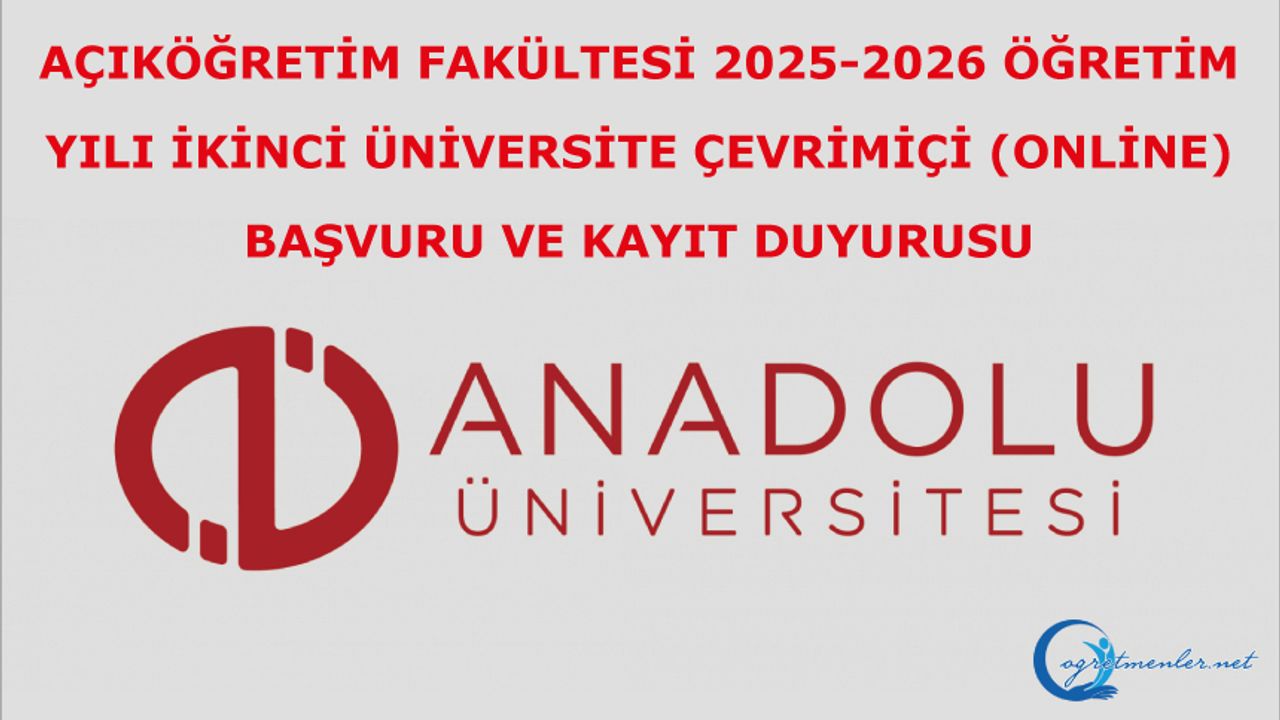 Açıköğretim Fakültesi 2025-2026 Öğretim Yılı İkinci Üniversite Çevrimiçi (Online) Başvuru ve Kayıt Duyurusu