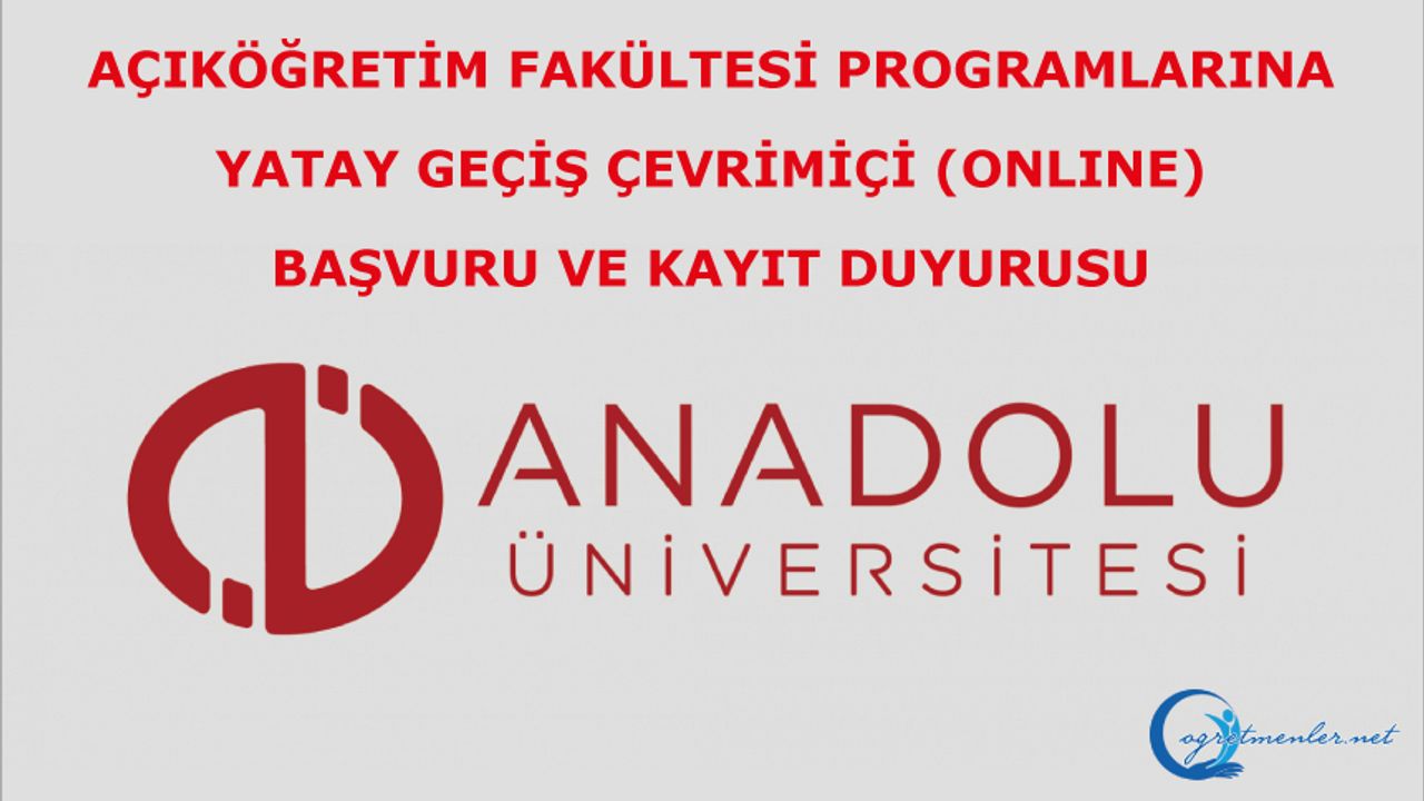 Açıköğretim Fakültesi Programlarına Yatay Geçiş Çevrimiçi (Onlıne) Başvuru ve Kayıt Duyurusu