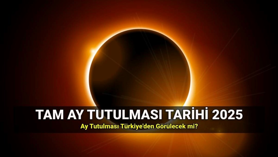 Ay tutulması ne zaman, nasıl gerçekleşir? 2025 tam Ay tutulması Türkiye’den görülecek mi?