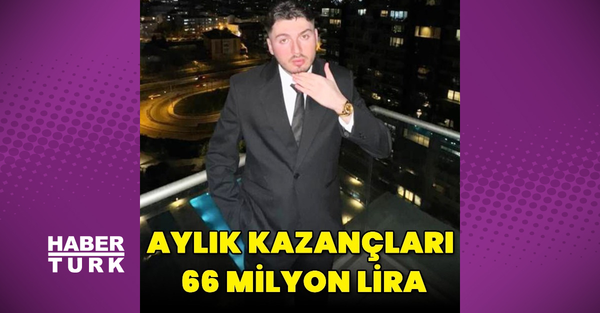 Aylık kazançları 66 milyon lira