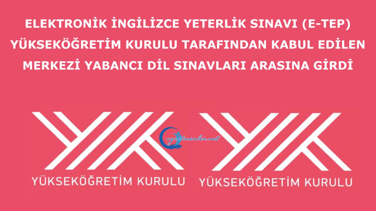 Elektronik İngilizce Yeterlik Sınavı (e-TEP) Yükseköğretim Kurulu tarafından kabul edilen merkezi yabancı dil sınavları arasına girdi