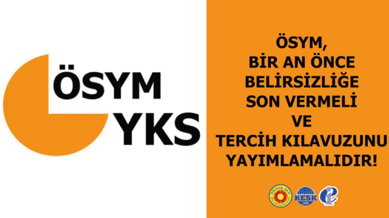 ÖSYM Bir An Önce Belirsizliğe Son Vermeli ve Tercih Kılavuzunu Yayımlamalıdır!