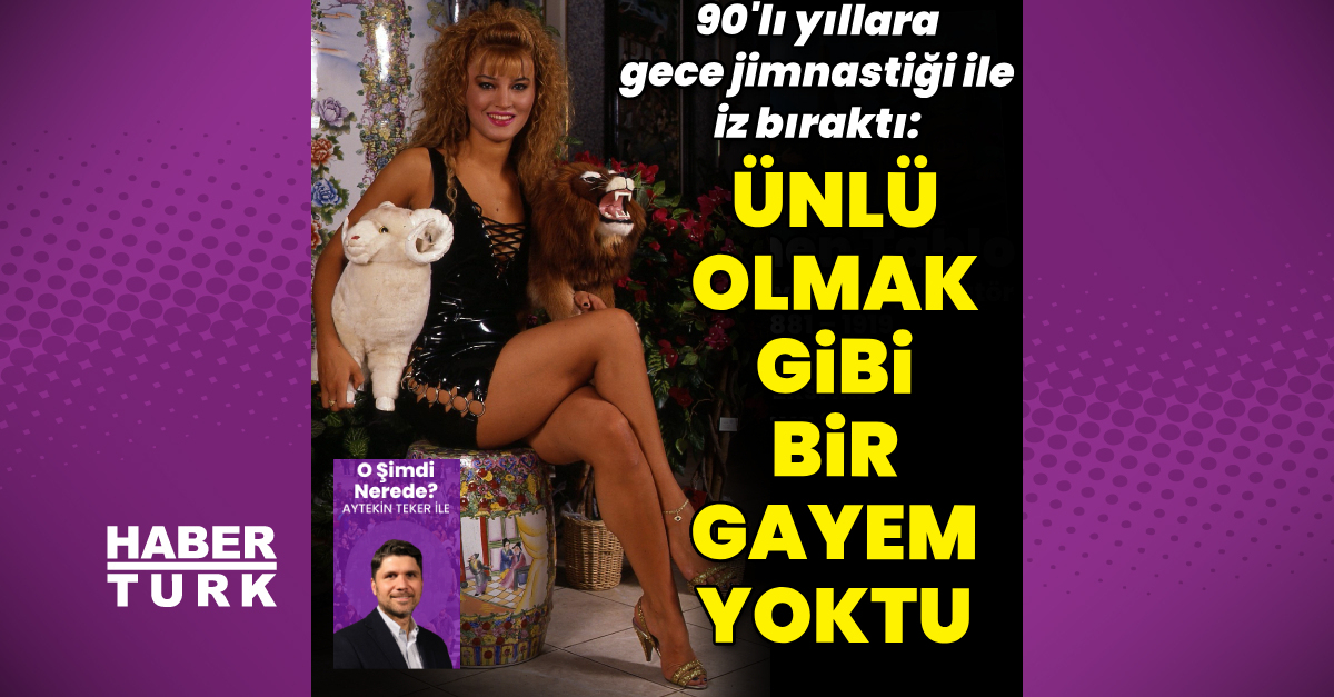 “Ünlü olmak gibi bir gayem yoktu”