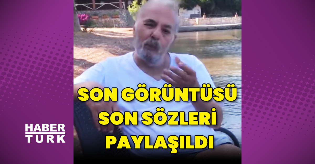 Vefatından önceki son görüntüsü paylaşıldı