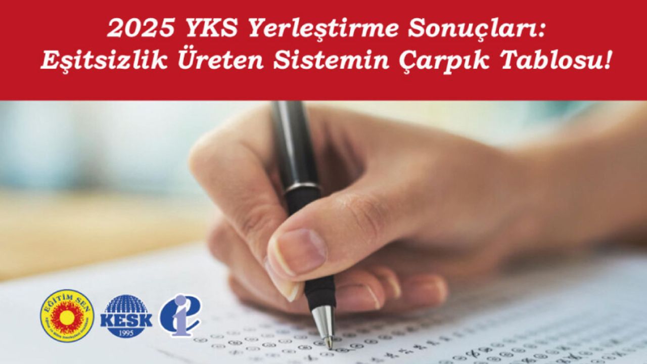 2025 YKS Yerleştirme Sonuçları: Eşitsizlik Üreten Sistemin Çarpık Tablosu!