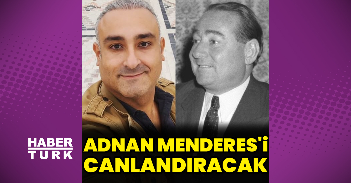 Adnan Menderes’i canlandıracak