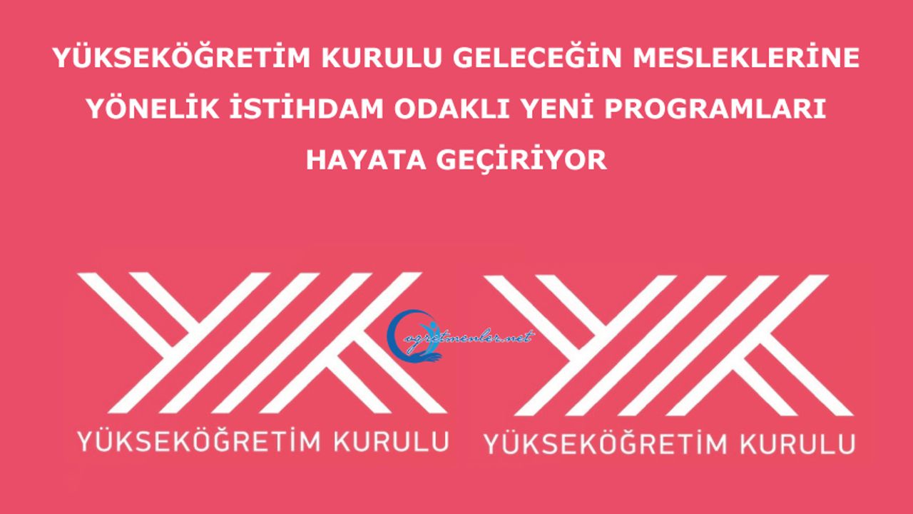 Yükseköğretim Kurulu Geleceğin Mesleklerine Yönelik İstihdam Odaklı Yeni Programları Hayata Geçiriyor.