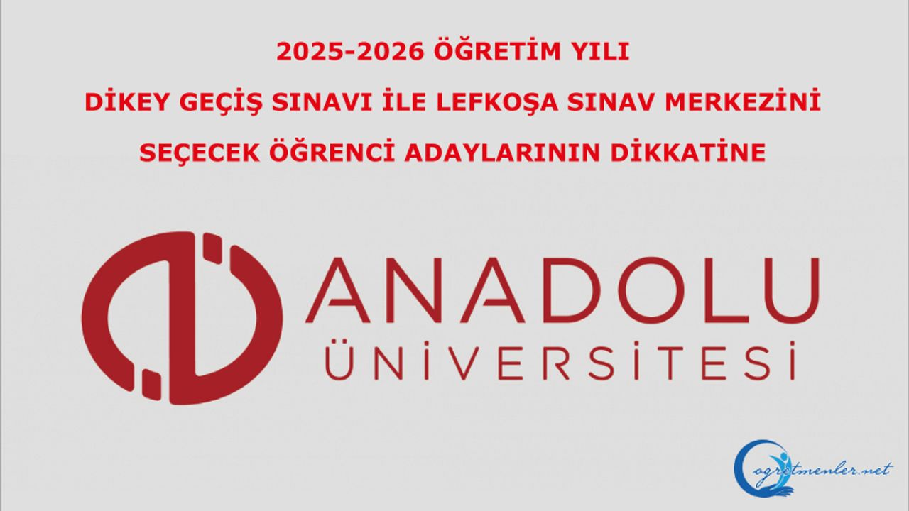 2025-2026 Öğretim Yılı Dikey Geçiş Sınavı İle Lefkoşa Sınav Merkezini Seçecek Öğrenci Adaylarının Dikkatine