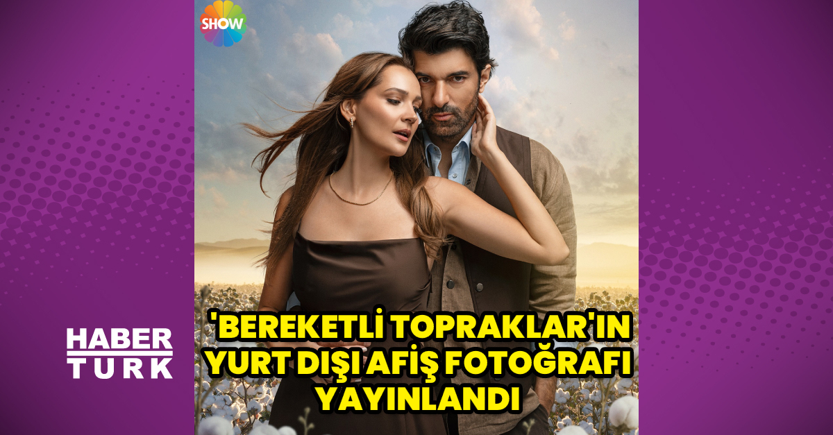‘Bereketli Topraklar’ın yurt dışı afişi