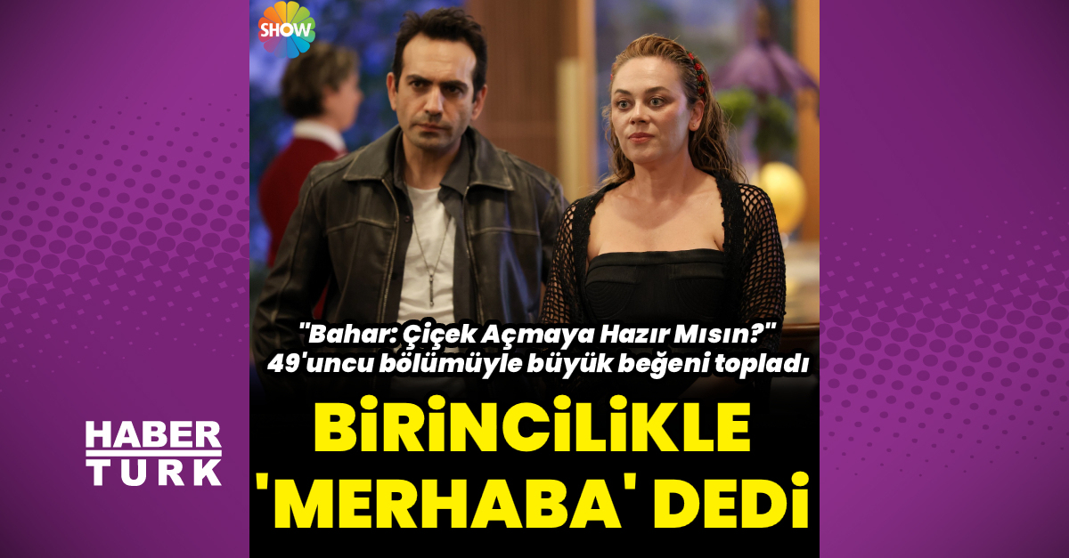 Birinci olarak ‘merhaba’ dedi