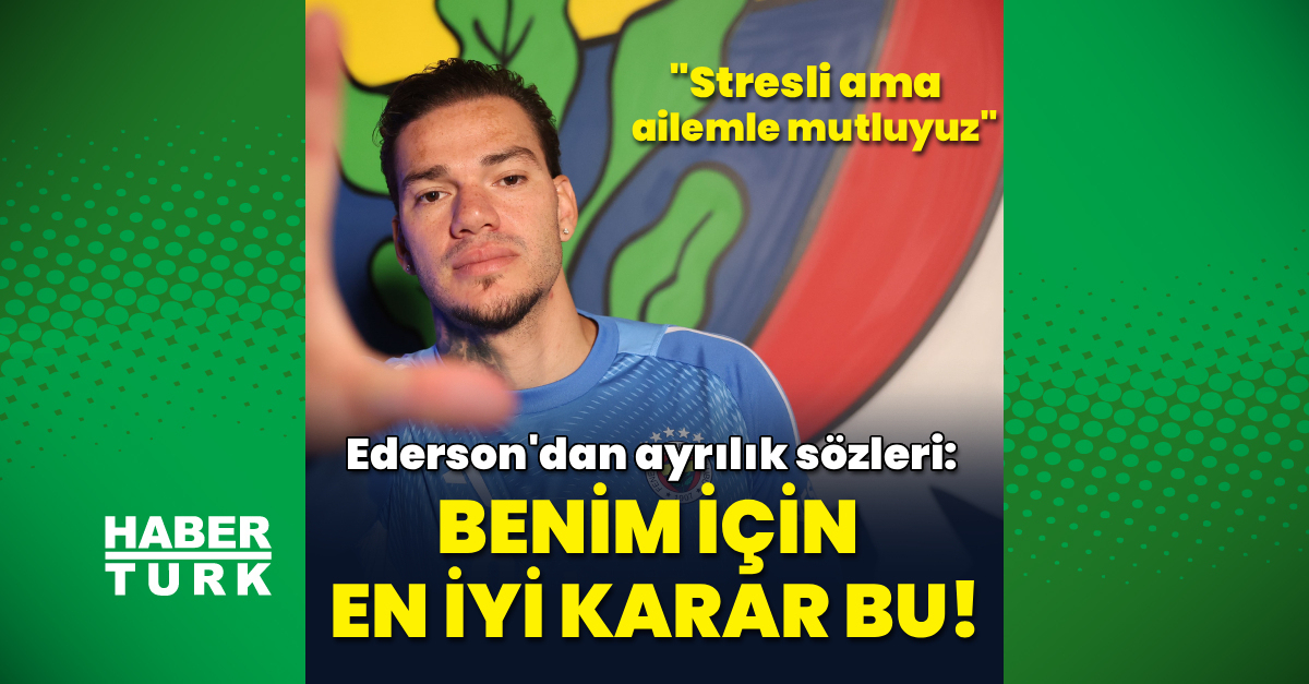 Ederson: Benim için en iyi karar bu!