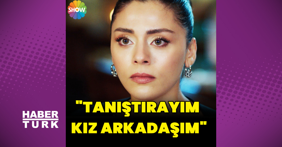 “Tanıştırayım kız arkadaşım”
