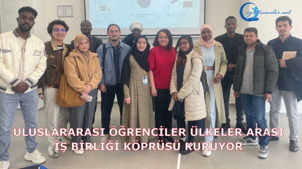 Uluslararası öğrenciler ülkeler arası iş birliği köprüsü kuruyor