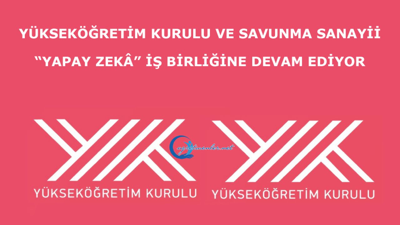 Yükseköğretim Kurulu ve Savunma Sanayii “yapay zekâ” iş birliğine devam ediyor