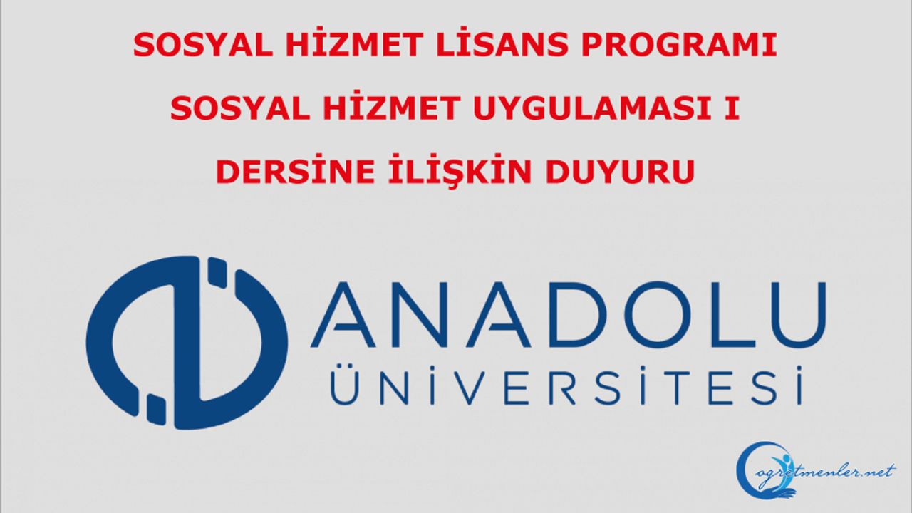 Açıköğretim Fakültesi Sosyal Hizmet Lisans Programı Sosyal Hizmet Uygulaması I Dersine İlişkin Duyuru