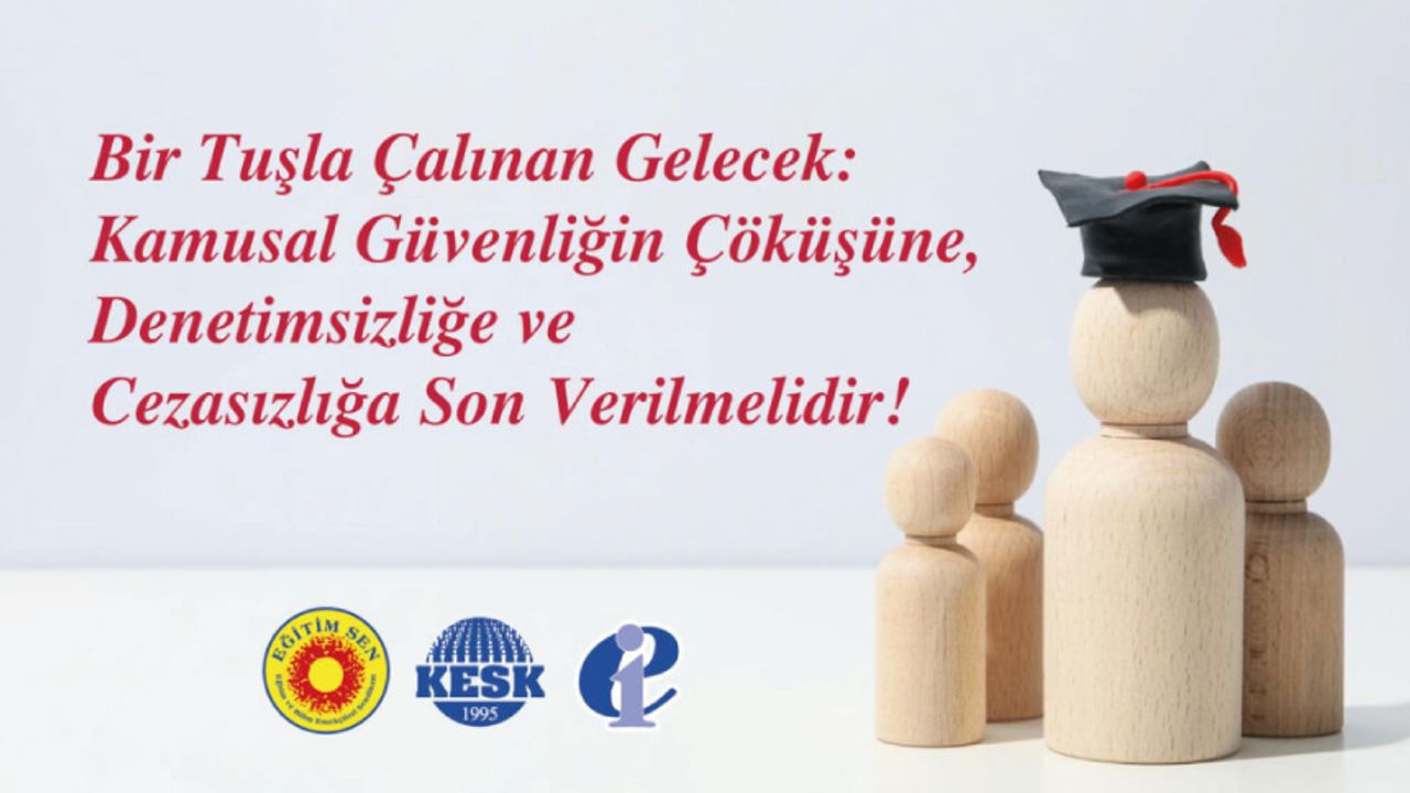 Bir Tuşla Çalınan Gelecek: Kamusal Güvenliğin Çöküşüne, Denetimsizliğe ve Cezasızlığa Son Verilmelidir!