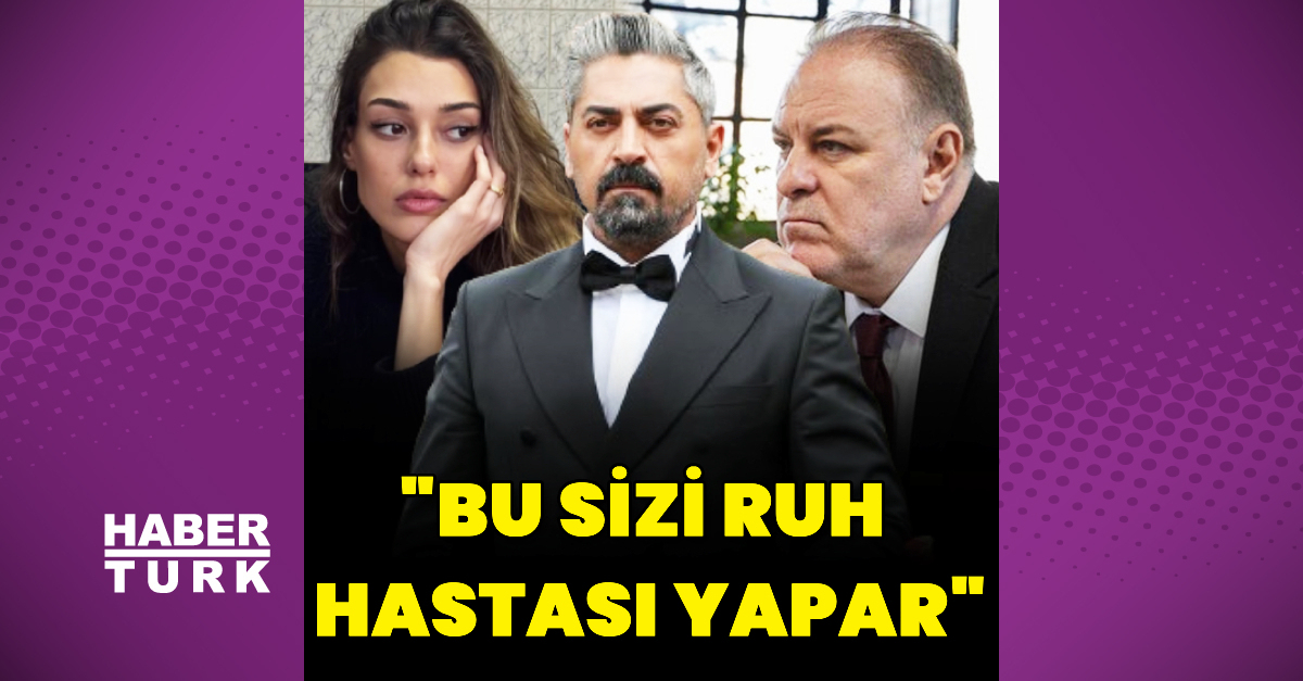 “Bu sizi ruh hastası yapar”