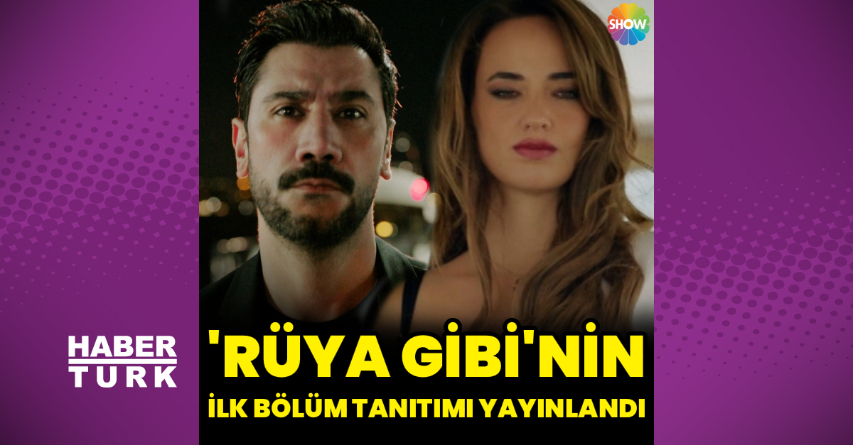 ‘Rüya Gibi’nin ilk bölüm tanıtımı