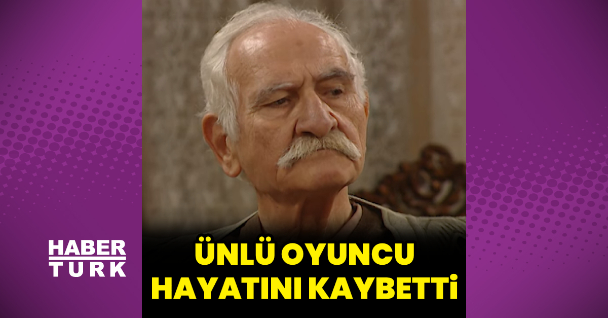 Ünlü oyuncu vefat etti