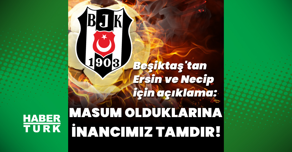 Beşiktaş’tan Ersin ve Necip için açıklama!